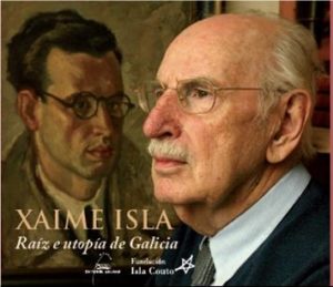Xaime Isla: raíz e utopía de Galicia